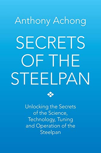 Beispielbild fr Secrets of the Steelpan: Unlocking the Secrets of the Science, Technology, Tuning of the Steelpan zum Verkauf von WorldofBooks