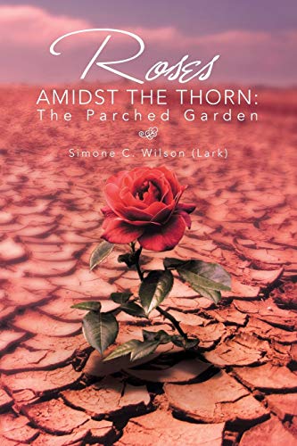 Stock image for Roses Amidst The Thorn: The Parched Garden for sale by Lucky's Textbooks