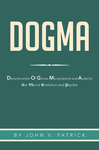 9781483659176: Dogma: The Deconstruction and Evolution of our Psyche