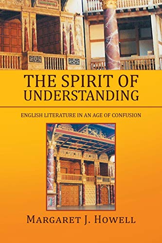 Beispielbild fr The Spirit Of Understanding: English Literature In An Age Of Confusion zum Verkauf von Book Dispensary