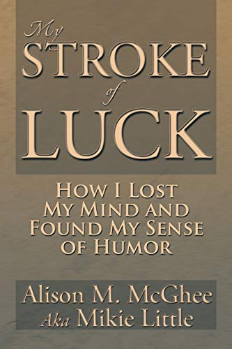 Imagen de archivo de My Stroke of Luck: How I Lost My Mind and Found My Sense of Humor a la venta por ThriftBooks-Dallas