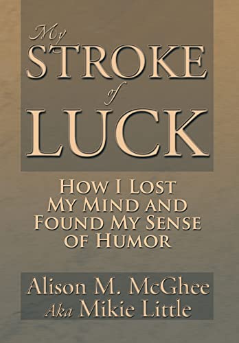 Imagen de archivo de My Stroke of Luck: How I Lost My Mind and Found My Sense of Humor a la venta por Lucky's Textbooks