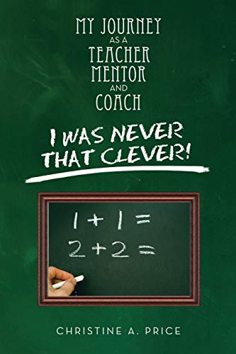 Imagen de archivo de My Journey As a Teacher, Mentor, and Coach: I Was Never That Clever! a la venta por WorldofBooks