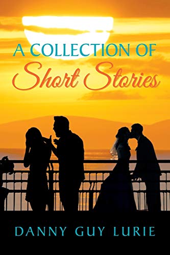 A Collection of Short Stories - Danny Guy Lurie