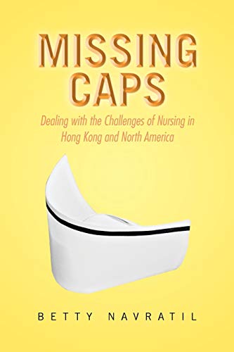 Beispielbild fr Missing Caps: Dealing with the Challenges of Nursing in Hong Kong and North America zum Verkauf von Chiron Media