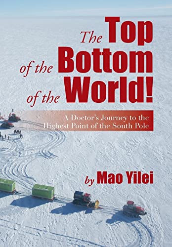 9781483673882: The Top of the Bottom of the World!: A Doctor s Journey to the Highest Point of the South Pole