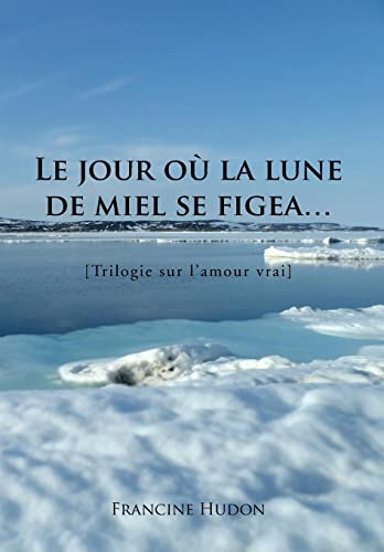 Stock image for Le Jour Ou La Lune de Miel Se Figea Trilogie Sur L'Amour Vrai for sale by PBShop.store US