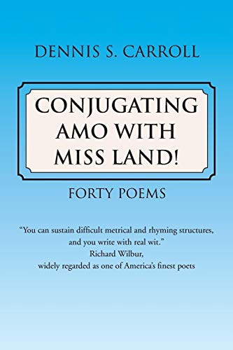 Stock image for Conjugating Amo with Miss Land!: Forty Poems for sale by Books From California