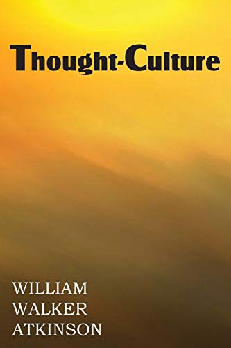 Thought-Culture or Practical Mental Training (9781483700847) by Atkinson, William Walker