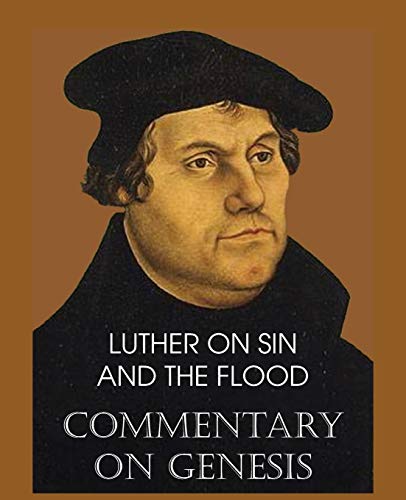 Luther on Sin and the Flood - Commentary on Genesis, Vol. II (9781483701608) by Luther, Dr Martin