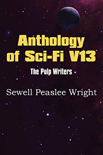 Stock image for Anthology of Sci-Fi V13, the Pulp Writers - Sewell Peaslee Wright for sale by Chiron Media