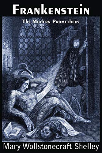 Frankenstein, the Modern Prometheus - Mary Wollstonecraft Shelley