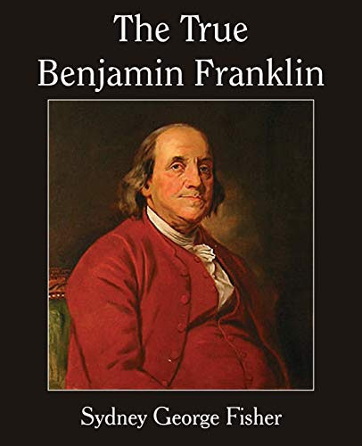 Stock image for The True Benjamin Franklin for sale by Lucky's Textbooks