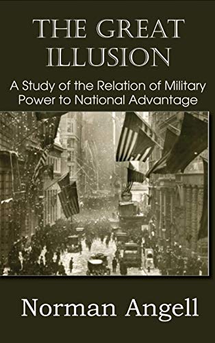 Imagen de archivo de The Great Illusion A Study of the Relation of Military Power to National Advantage a la venta por Lucky's Textbooks