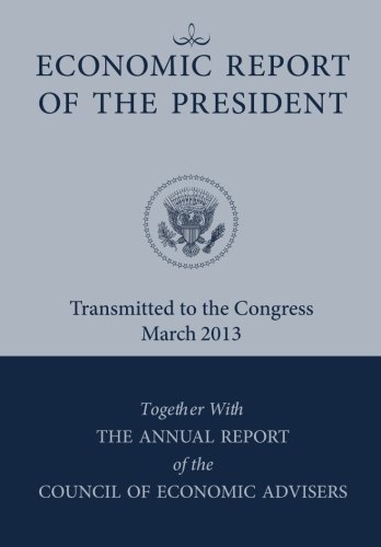 Stock image for Economic Report of the President, Transmitted to the Congress February 2013 Together With the Annual Report of the Council of Economic Advisors for sale by Revaluation Books