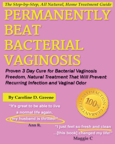 Imagen de archivo de Permanently Beat Bacterial Vaginosis: Proven 3 Day Cure for Bacterial Vaginosis Freedom, Natural Treatment That Will Prevent Recurring Infection and Vaginal Odor (Women's Health Expert Series) a la venta por AwesomeBooks