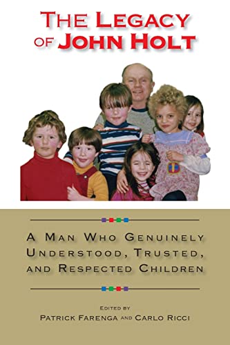 Stock image for The Legacy of John Holt: A Man Who Genuinely Understood, Respected, and Trusted Children for sale by AwesomeBooks