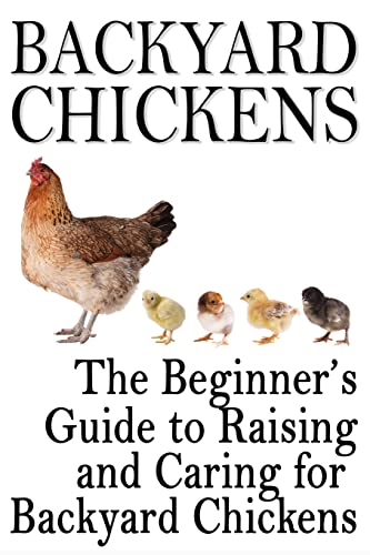 9781483906232: Backyard Chickens: The Beginner's Guide to Raising and Caring for Backyard Chickens (Homesteading Life)