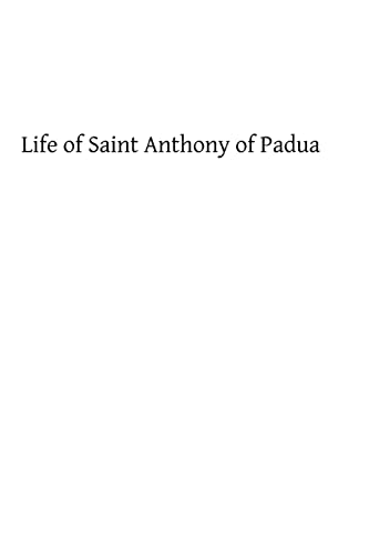 Life of Saint Anthony of Padua: of the Order of Friars Minor (9781483907659) by Dirks, Father Servais