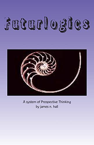 Stock image for Futurlogics: A System of Prospective Thinking for sale by Pro Quo Books