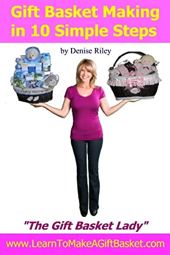 Stock image for Gift Basket Making in 10 Simple Steps: I'm Densie Riley The GIft Basket Lady in my book Gift Basket Making in 10 Simple Steps. I share with you st for sale by ThriftBooks-Dallas