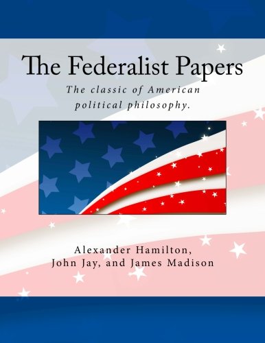 The Federalist Papers (9781483916323) by Hamilton, Alexander; Jay, John; Madison, James