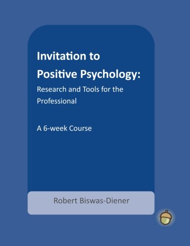 Stock image for Invitation to Positive Psychology: Research and Tools for the Professional (The Positive Psychology Workbook Series) for sale by Coas Books
