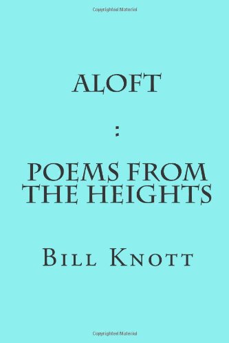 Aloft: Poems from the Heights (9781483922928) by Knott, Bill