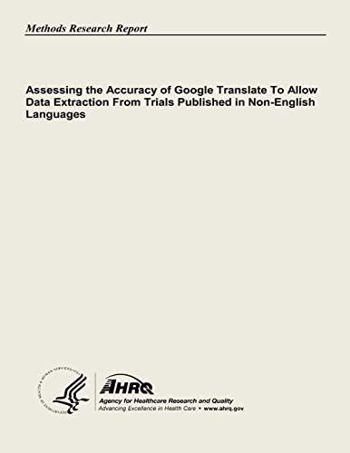 Imagen de archivo de Assessing the Accuracy of Google Translate to Allow Data Extraction From Trials Published in Non-English Languages a la venta por Lucky's Textbooks