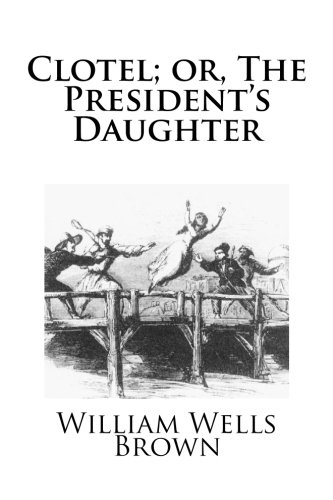 9781483927824: Clotel; or, The President's Daughter