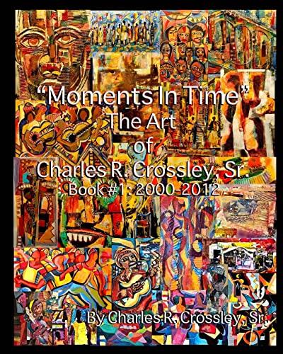 Stock image for Moments In Time: The Art of Charles R. Crossley, Sr./ Book 1: 2000-2012 for sale by California Books