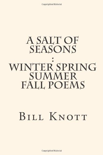 A Salt of Seasons: Winter Spring Summer Fall Poems (9781483931920) by Knott, Bill