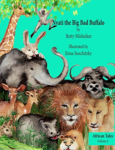 Stock image for Nyati the Big Bad Buffalo: This is a story about the importance of loyalty, courage and solidarity in friendships.: Volume 4 (African Tales) for sale by Reuseabook