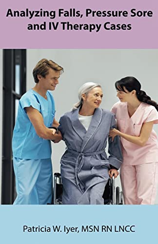 Analyzing Falls, Pressure Sore and IV Therapy Cases (9781483933740) by Iyer, Patricia