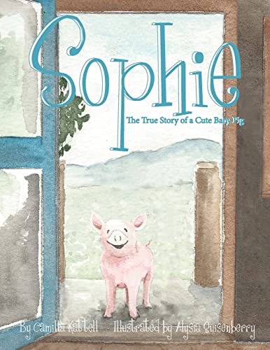 Stock image for Sophie The True Story of a Cute Baby Pig for sale by California Books