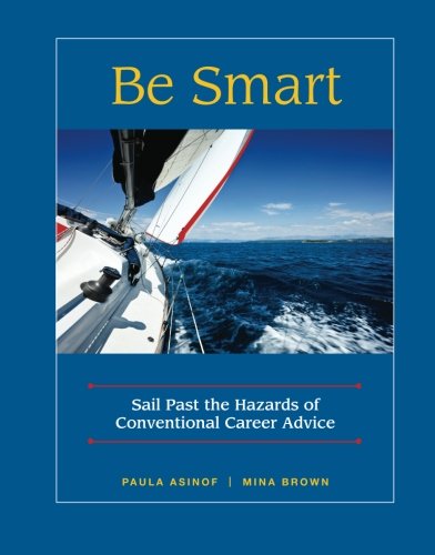 9781483935607: Be Smart: Sail Past the Hazards of Conventional Career Advice