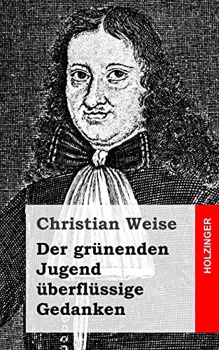 Der grunenden Jugend uberflussige Gedanken (Paperback) - Christian Weise