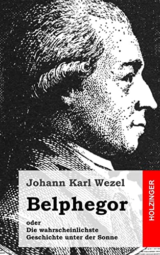 Belphegor : Oder Die Wahrscheinlichste Geschichte Unter Der Sonne -Language: german - Wezel, Johann Karl