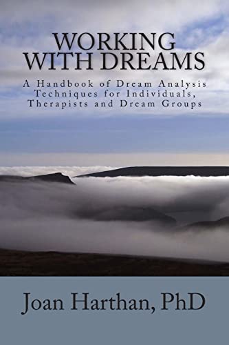 Working With Dreams: A Handbook of Dream Analysis Techniques for Individuals, Therapists and Drea...