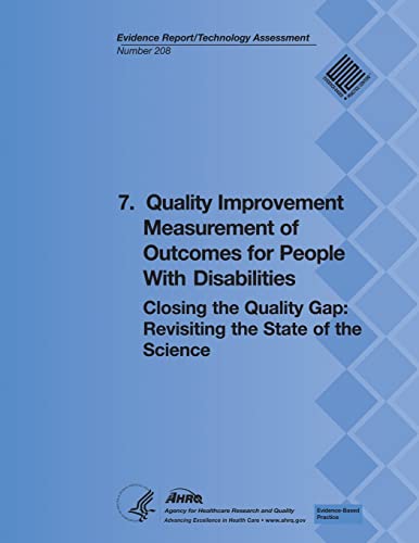 9781483943893: 7. Quality Improvement Measurement of Outcomes for People With Disabilities: Closing the Quality Gap: Revisiting the State of the Science (Evidence Report/Technology Assessment Number 208)