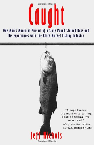 Beispielbild fr Caught: One Man  s Maniacal Pursuit of a Sixty Pound Striped Bass and His Experiences with the Black Market Fishing Industry zum Verkauf von Books From California