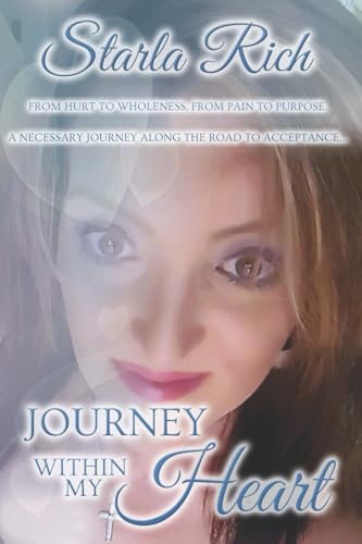 9781483947501: Journey Within My Heart: From hurt to wholeness and from pain to purpose on a necessary journey along the road to acceptance...