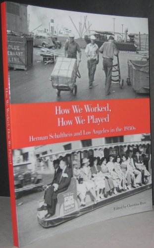 Imagen de archivo de How We Worked, How We Played: Herman Schultheis and Los Angeles in the 1930s a la venta por Book Alley