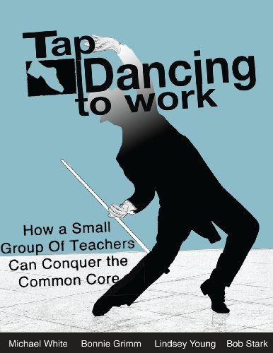 9781483949444: Tap Dancing to Work: How A Small Group of Teachers Can Conquer the Common Core