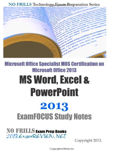 Imagen de archivo de Microsoft Office Specialist MOS Certification on Microsoft Office 2013 MS Word, Excel & PowerPoint 2013 ExamFOCUS Study Notes a la venta por Revaluation Books