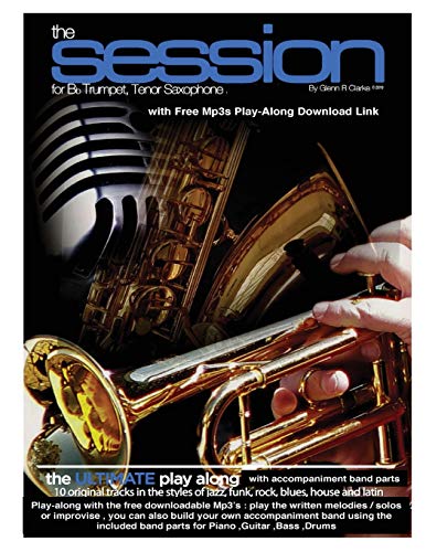 9781483952925: The Session For Bb Trumpet,Tenor Saxophone: The Ultimate Play-Along & Band, for Bb Trumpet, Tenor Saxophone & Bb Clarinet, comes with full parts for Piano, Bass, Guitar, Drums & MP3 play along Tracks