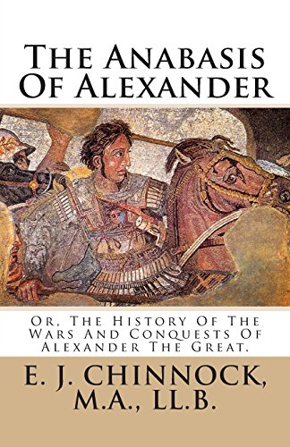 9781483954790: The Anabasis Of Alexander: Or, The History Of The Wars And Conquests Of Alexander The Great.