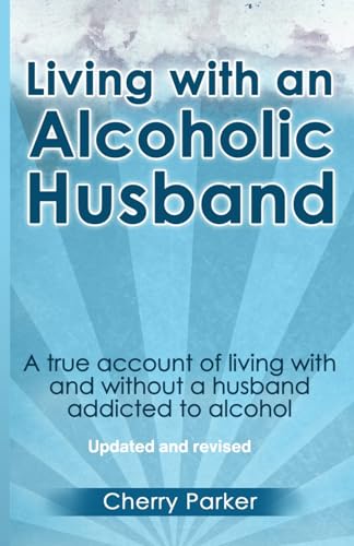 Beispielbild fr Living with an Alcoholic Husband: A true account of living with and without a husband addicted to alcohol. zum Verkauf von AwesomeBooks