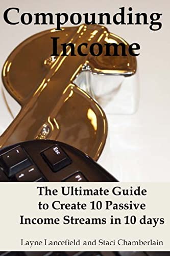 9781483958620: Compounding Income: The Ultimate Guide to Create 10 Passive Income Streams in 10 days