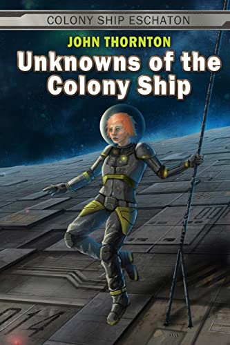 Unknowns of the Colony Ship (Colony Ship Eschaton) (9781483960302) by Thornton, John